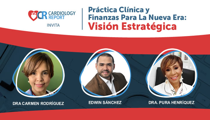 Cardiology Report realiza con éxito webinar “Práctica Clínica y Finanzas para la Nueva Era: Visión Estratégica” 