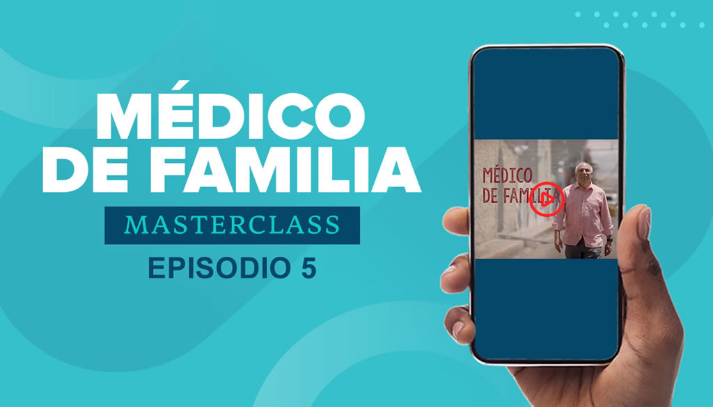Masterclass Médico de Familia: quinto episodio ya está disponible  